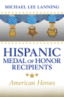 Hispanic Medal of Honor Recipients: American Heroes (Williams-Ford Texas A&M University Military History Series) By Michael Lee Lanning Cover Image