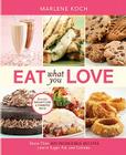 Eat What You Love: More than 300 Incredible Recipes Low in Sugar, Fat, and Calories By Marlene Koch Cover Image