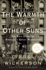 The Warmth of Other Suns: The Epic Story of America's Great Migration By Isabel Wilkerson Cover Image
