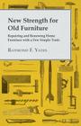 New Strength for Old Furniture - Repairing and Renewing Home Furniture with a Few Simple Tools By Raymond F. Yates Cover Image