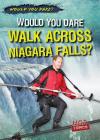 Would You Dare Walk Across Niagara Falls? (Would You Dare?) By Siobhan Sisk Cover Image