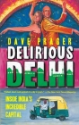Delirious Delhi: Inside India's Incredible Capital By David Prager Cover Image