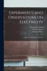 Experiments and Observations on Electricity: Made at Philadelphia in America By Benjamin 1706-1790 Franklin, Peter 1694-1768 Collinson, Thomas D. 1771 Jefferys (Created by) Cover Image