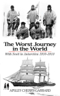The Worst Journey in the World: With Scott in Antarctica 1910-1913 By Apsley Cherry-Garrard Cover Image