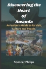 Discovering the Heart Of Rwanda: An Insider's Guide to its Visit, Culture and People. Cover Image