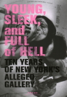 Young Sleek and Full of Hell: Ten Years of New York's Alleged Gallery By Aaron Rose Cover Image
