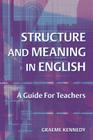 Structure and Meaning in English: A Guide for Teachers By Graeme Kennedy Cover Image