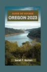 Guide de Voyage Oregon 2023: Explorer les merveilles naturelles de l'Oregon, les trésors cachés, les délices culinaires et les principales attracti Cover Image