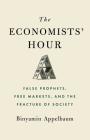 The Economists' Hour: False Prophets, Free Markets, and the Fracture of Society By Binyamin Appelbaum Cover Image