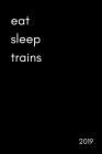 Eat Sleep Trains 2019: Funny Railway Worker and Trainspotter By Dailygrind Publishing Cover Image