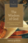 The Wisdom of God: Seeing Jesus in the Psalms and Wisdom Books (a 10-Week Bible Study) Volume 4 (Seeing Jesus in the Old Testament #4) Cover Image