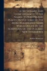 A Dictionary And Concordance Of The Names Of Persons And Places And Of Some Of The More Remarkable Terms Which Occur In The Scriptures Of The Old And By William Henderson Cover Image