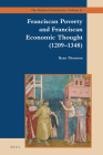 Franciscan Poverty and Franciscan Economic Thought (1209-1348) (Medieval Franciscans #21) By Ryan Thornton Cover Image