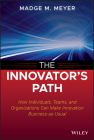 The Innovator's Path: How Individuals, Teams, and Organizations Can Make Innovation Business-As-Usual Cover Image