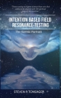Intention Based Field Resonance Testing: The Karmic Portrait By Steven R. Tonsager Cover Image