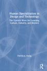 Human Specialization in Design and Technology: The Current Wave for Learning, Culture, Industry, and Beyond By Patricia a. Young Cover Image
