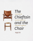 The Chieftain and the Chair: The Rise of Danish Design in Postwar America By Maggie Taft Cover Image