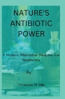 Nature's Antibiotic Power: A Modern Alternative Medicine for Healthcare Cover Image