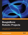 Beaglebone Robotic Projects By Richard Grimmett Cover Image