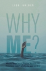 Why Me?: A Personal Story of Lessons, Pain, Grief, Heartache, Faith, Perseverance, and God's Unfailing Love, Grace, and Mercy By Lisa Golden Cover Image