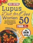 Lupus Diet For Women Over 50 (2024): Easy Delicious Recipes for Vibrant Living, Grain-Free, Dairy-Free, and Nightshade-Free Delights Cover Image