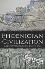 Phoenician Civilization: A History from Beginning to End (Ancient Civilizations) By Hourly History Cover Image