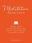 Meditation Made Easy: More Than 50 Exercises for Peace, Relaxation, and Mindfulness By Preston Bentley Cover Image