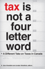 Tax Is Not a Four-Letter Word: A Different Take on Taxes in Canada (Canadian Commentaries #3) Cover Image