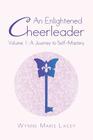An Enlightened Cheerleader: Volume 1: A Journey to Self-Mastery By Wynne Marie Lacey Cover Image
