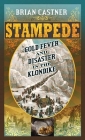 Stampede: Gold Fever and Disaster in the Klondike By Brian Castner Cover Image