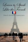 Learn to Speak Like the French: French Idiomatic Expressions Cover Image