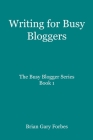 Writing for Busy Bloggers: How to Write Blog Posts that are Easy to Read Cover Image