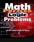 Math Puzzles and Logic Problems: brain teaser book for teens By Omolove Jay Cover Image