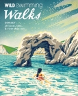 Wild Swimming Walks Dorset: 28 Coast, Lake & River Days Out Cover Image