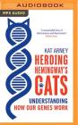 Herding Hemingway's Cats: Understanding How Our Genes Work By Kat Arney, Kat Arney (Read by) Cover Image
