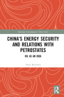 China's Energy Security and Relations with Petrostates: Oil as an Idea (Routledge Contemporary China) By Anna Kuteleva Cover Image