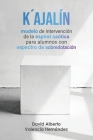 K´ajalín: modelo de intervención de la espiral caótica para alumnos con espectro de sobredotación By David Alberto Valencia Hernández Cover Image