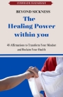 The Healing Power Within You: 48 Affirmation to Transform Your Mindset and reclaim Your Health Cover Image