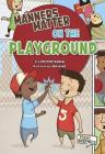 Manners Matter on the Playground (First Graphics: Manners Matter) By Lori Mortensen, Lisa Hunt (Illustrator) Cover Image