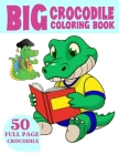 The Big Crocodile Coloring Book: Alligators Coloring Book For Toddlers By Wix Coloring Cover Image