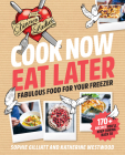 Cook Now, Eat Later: The Dinner Ladies: Fabulous food for your freezer By Sophie Gilliatt, Katherine Westwood Cover Image