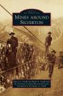 Mines Around Silverton By Karen A. Vendl, Mark A. Vendl, San Juan County Historical Society Cover Image