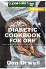 Diabetic Cookbook For One: Over 250 Diabetes Type-2 Quick & Easy Gluten Free Low Cholesterol Whole Foods Recipes full of Antioxidants & Phytochem Cover Image