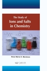 The Study of Ions and Salts in Chemistry By Rose Marie O. Mendoza Cover Image