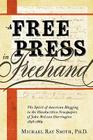 A Free Press in FreeHand: The Spirit of American Blogging in the Handwritten Newspapers of John McLean Harrington 1858-1869 By Michael Ray Smith, Roy Alden Atwood (Introduction by), Quentin Schultze (Preface by) Cover Image