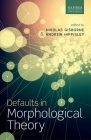 Defaults in Morphological Theory By Nikolas Gisborne (Editor), Andrew Hippisley (Editor) Cover Image