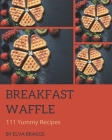 111 Yummy Breakfast Waffle Recipes: Keep Calm and Try Yummy Breakfast Waffle Cookbook Cover Image