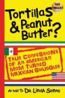 Tortillas & Peanut Butter: True Confessions of an American Mom Turned Mexican Smuggler (Print Book #1) By Linda Sonna, Lois Sonna Mark Cover Image