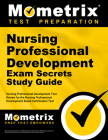 Nursing Professional Development Exam Secrets Study Guide: Nursing Professional Development Test Review for the Nursing Professional Development Board (Mometrix Secrets Study Guides) Cover Image