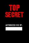 Top Secret Authorized Use by: Blank Spy notebook for Kids, Top secret Journal, Detective Notebook, Secret Agent notebook for Boys, Girls 6